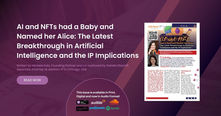 AI and NFTs had a Baby and Named her Alice: The Latest Breakthrough in Artificial Intelligence and the IP Implications By Michele Katz