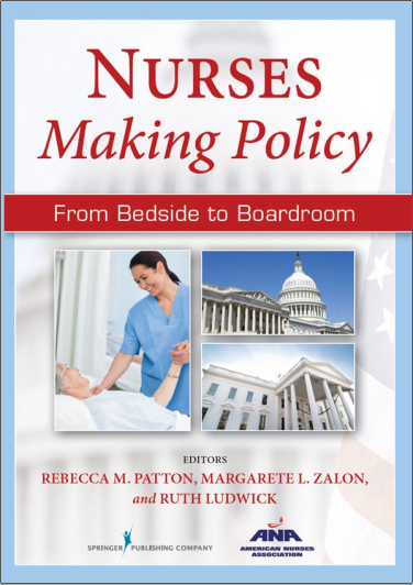 Nurses Making Policy: From Bedside to Boardroom: From Bedside to Boardroom