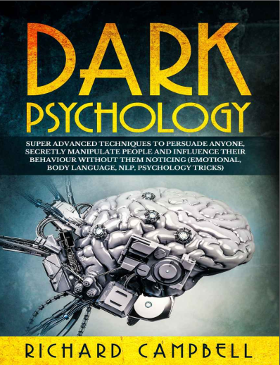Dark Psychology Super advanced techniques to persuade anyone