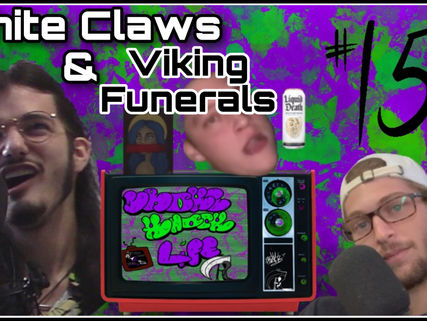 White Claws & Viking Funerals: Broke Knock Life 15