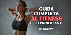 GUIDA COMPLETA AL FITNESS PER PRINCIPIANTI