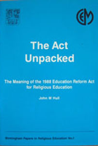 Book cover The act unpacked. The meaning of the 1988 Education reform act.