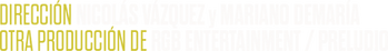 dirección NICOLÁS VÁZQUEZ y MARIANO DEMARÍA  OTRA PRODUcción DE.png