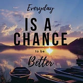 Every day is a chance to be better.jpg