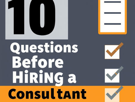 10 Questions to Ask Before Hiring a Consultant