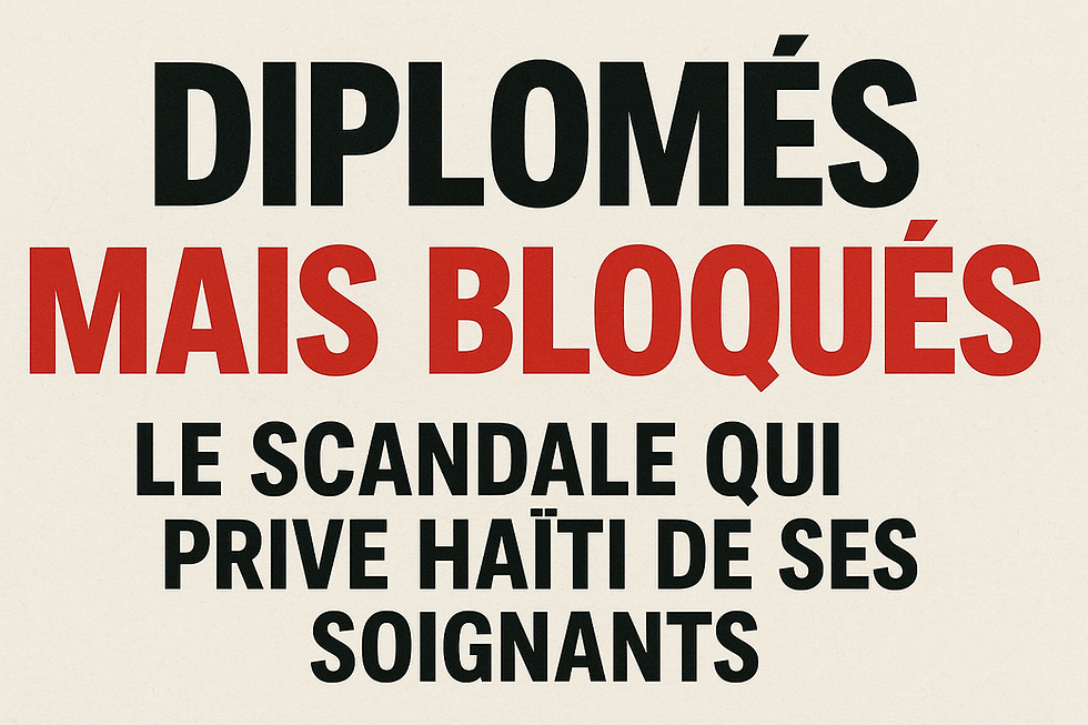 Diplômés mais bloqués : le scandale qui prive Haïti de ses soignants
