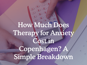 How Much Does Therapy for Anxiety Cost in Copenhagen?