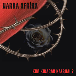 NARDA AFRİKA Sessizliğini “Kim Kıracak Kalbimi” ile Bozuyor