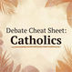 Debate Cheat Sheet: Roman Catholicism