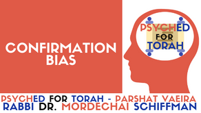 CONFIRMATION BIAS - PARSHAT VAEIRA