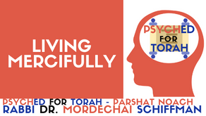 LIVING MERCIFULLY - PARSHAT NOACH