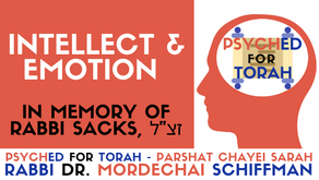 INTELLECT & EMOTION - IN MEMORY OF RABBI SACKS Z"L - PARSHAT CHAYEI SARAH
