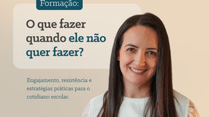 Primeira aula do curso “O que fazer quando ele não quer fazer?”