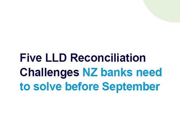 RBNZ's Loan Level Data collection regime will start in September 2026. This paper explores the key reconciliation challenges New Zealand banks need to address ahead of their first submissions.