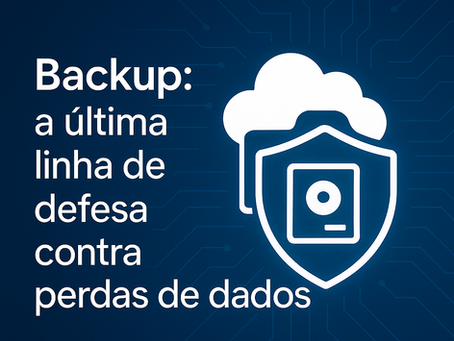Backup: a última linha de defesa contra perdas de dados