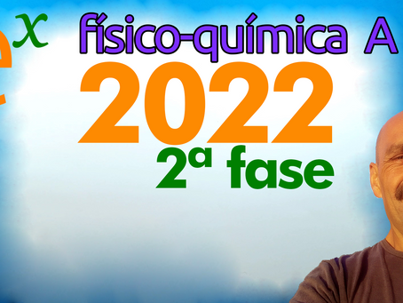 nova série de vídeos - físico-química A - 2ª fase 2022