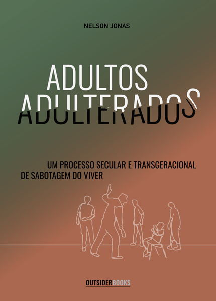 Adulterados Adulterantes — Um Processo Secular e Transgeracional de Sabotagem do viver