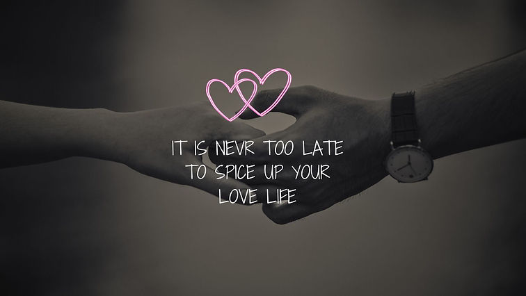 IT IS NEVR TOO LATE TO SPCE UP YOUR LOVE LIFE.jpg