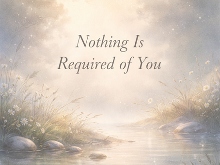 Nothing Is Required: A Different Way to Approach Healing