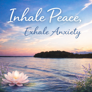 Inhale Peace, Exhale Anxiety