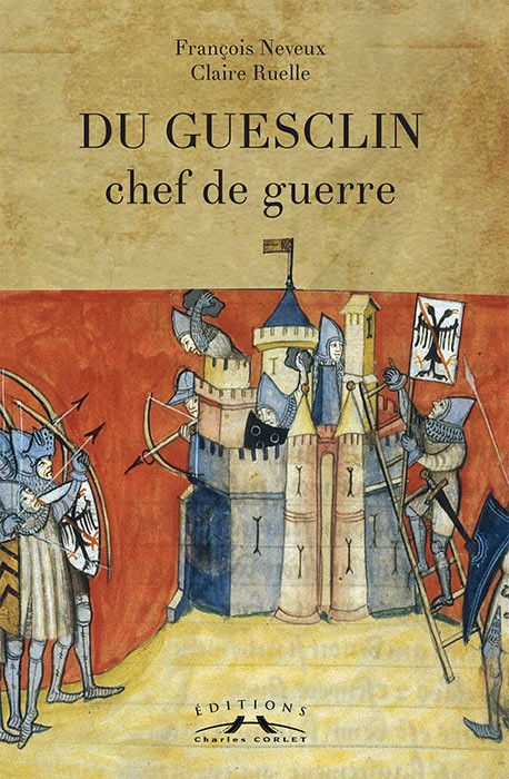 Du Guesclin chef de guerre François Neveux Claire Ruelle