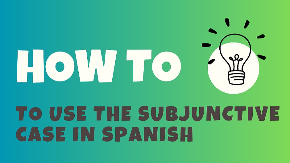 How to Use The Subjunctive Case in Spanish The Ultimate Guide