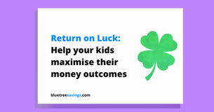 The Return on Luck: How to help your kids maximise their financial outcomes