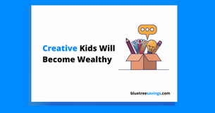 Creative kids will become wealthy