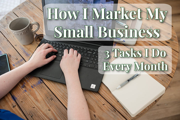 The Top Tasks I Do Every Month to Market My Small Business