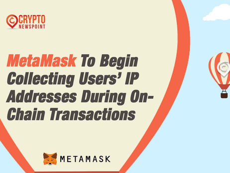 MetaMask To Begin Collecting Users’ IP Addresses During On-Chain Transactions