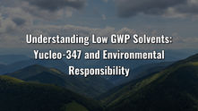 Understanding Low GWP Solvents: Yucleo-347 and Environmental Responsibility