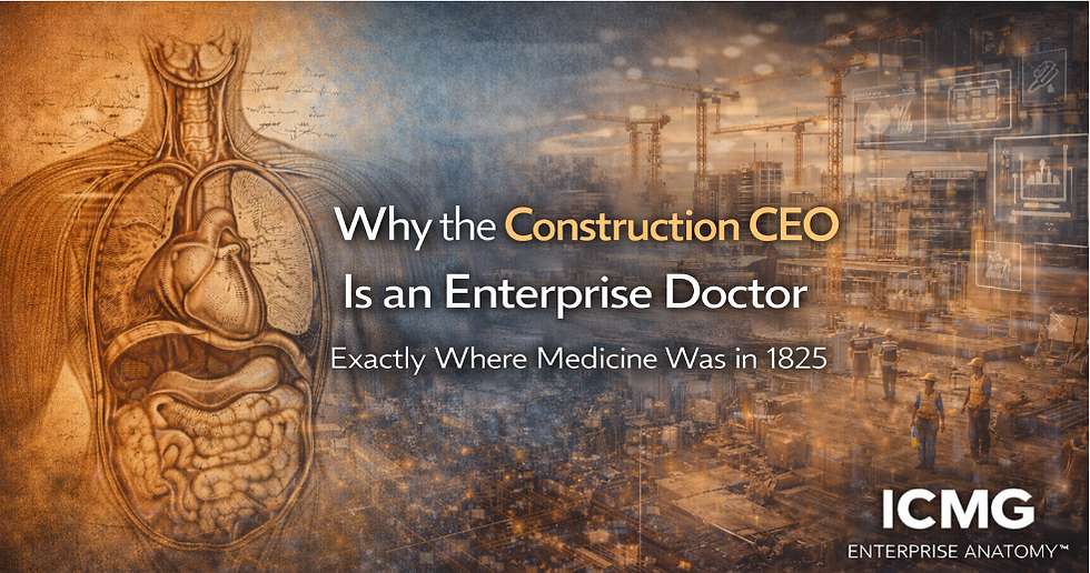 Why the Construction CEO Is an Enterprise Doctor — Exactly Where Medicine Was in 1825