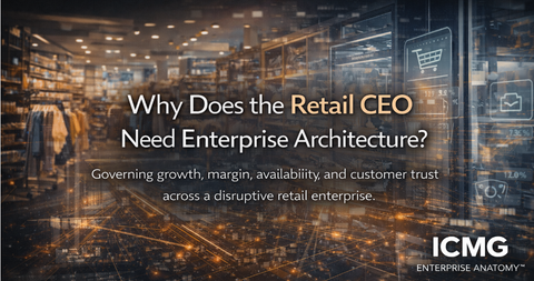 Why Does the Retail CEO Need Enterprise Architecture?