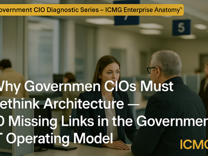 Why Government CIOs Must Rethink Architecture — 10 Missing Links in the Government IT Operating Model 💲