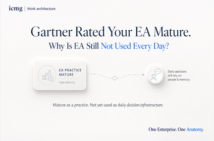 Gartner Rated Your EA Mature. Why Is Business Still Not Using It Every Day?