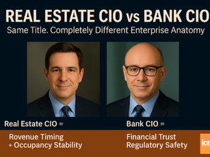 Real Estate CIO vs Bank CIO : Same Title. Completely Different Enterprise Anatomy™.