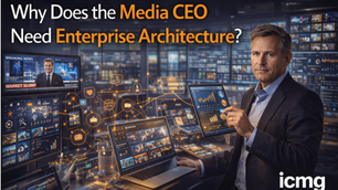 Why Does the Media CEO Need Enterprise Architecture?