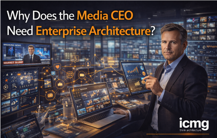 Why Does the Media CEO Need Enterprise Architecture?
