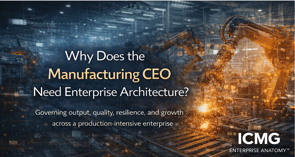 Why Does the Manufacturing CEO Need Enterprise Architecture?
