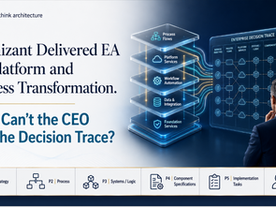 Cognizant Delivered EA for Platform and Process Transformation. Why Can’t the CEO See the Decision Trace?