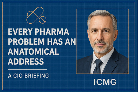 Every Pharma Problem Has an Anatomical Address — A CIO Briefing 💲