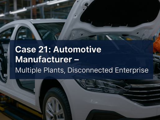 Case 21: Automotive Manufacturer – Multiple Plants, Disconnected Enterprise
