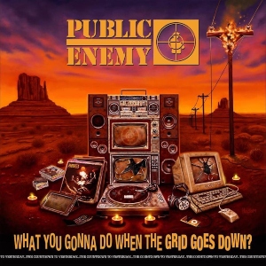 33. Public Enemy – What You Gonna Do When the Grid Goes Down?