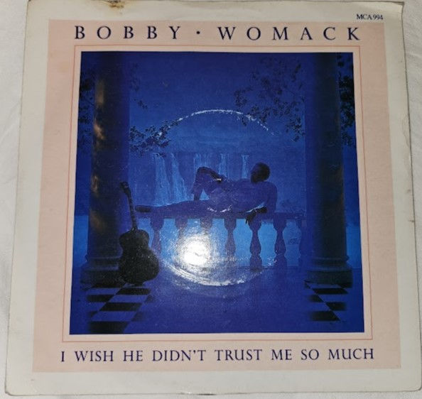 Bobby Womack - I Wish He Didn't Trust Me So Much (7", Single, Blu) (MCA Records)
