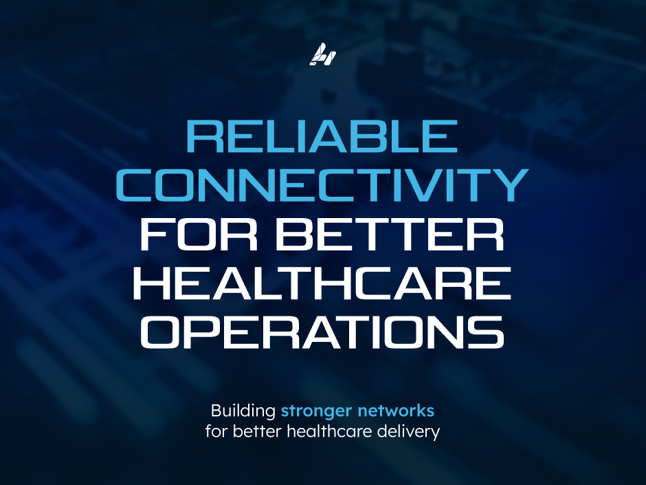 Reliable Connectivity for Better Healthcare Operations