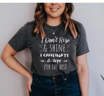 I don't rise and shine