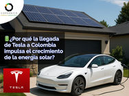 ¿Por qué la llegada de Tesla a Colombia impulsa el crecimiento de la energía solar?