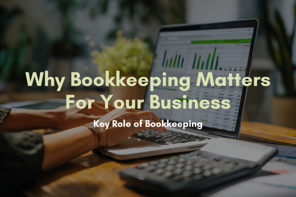 Why Bookkeeping Matters for Your Business: Key role of bookkeeping