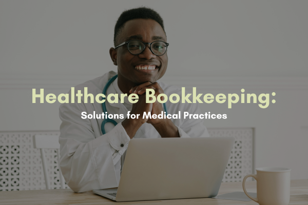 Healthcare Bookkeeping: Solutions for Medical Practices