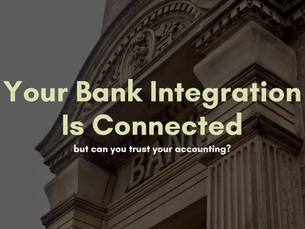 Your Bank Integration Is Connected—but Can You Trust Your Accounting?